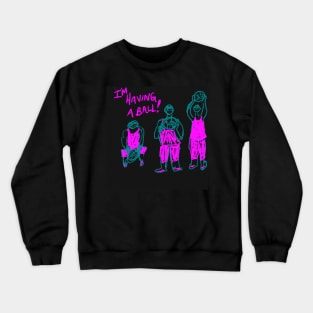 Having a Ball! Phit and Phat Crewneck Sweatshirt